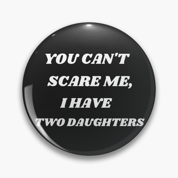Item preview, You Can't Scare Me,I Have Two Daughters | Funny Dad Daddy Cute Joke Men T-Shirt designed and sold by Barwane Products.