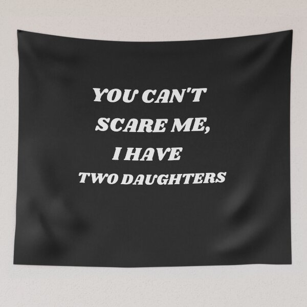Item preview, You Can't Scare Me,I Have Two Daughters | Funny Dad Daddy Cute Joke Men T-Shirt designed and sold by Barwane Products.