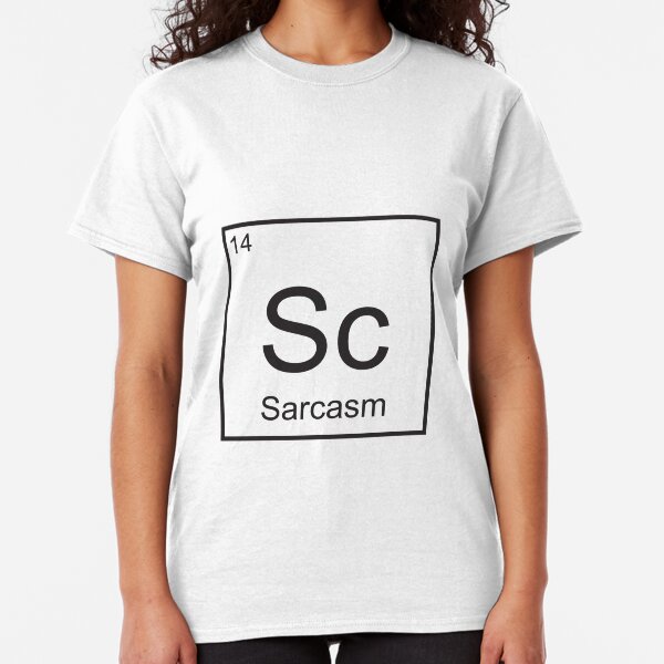 The Element of Sarcasm Classic T-Shirt