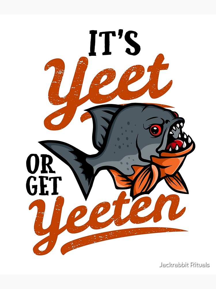 Yeet or Get Yeeten Beware the Piranha Fish Poster for Sale by Jackrabbit  Rituals