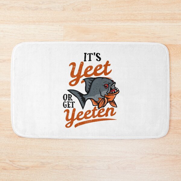 Item preview, Yeet or Get Yeeten Beware the Piranha Fish designed and sold by Maria Garcia.