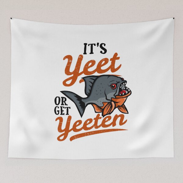 Item preview, Yeet or Get Yeeten Beware the Piranha Fish designed and sold by Maria Garcia.