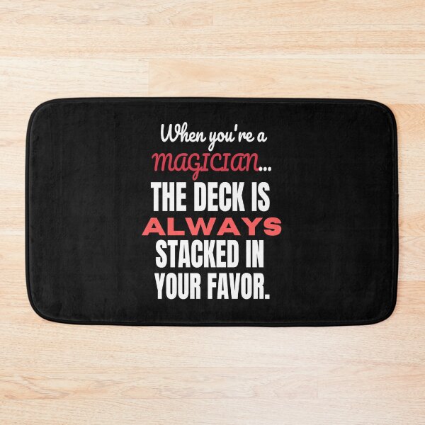 Item preview, When You're A Magician, The Deck Is Always Stacked In Your Favor designed and sold by TheMagicKrew.