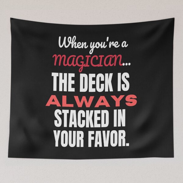 Item preview, When You're A Magician, The Deck Is Always Stacked In Your Favor designed and sold by TheMagicKrew.
