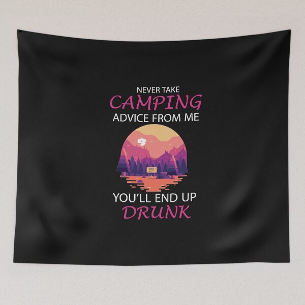 Item preview, Never Take Camping Advice From Me End Up Drunk Shirt T-Shirt designed and sold by bestdesigns2020.