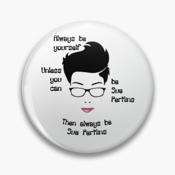 Item preview, Always be yourself....Unless You Can Be Sue Perkins designed and sold by ButterfliesT.