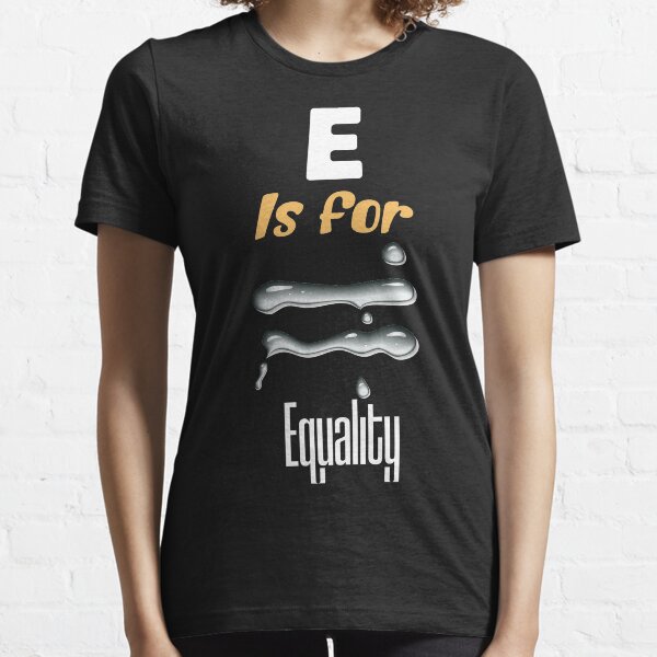 E is for Equality -funny illustraion and democracy to win Essential T-Shirt