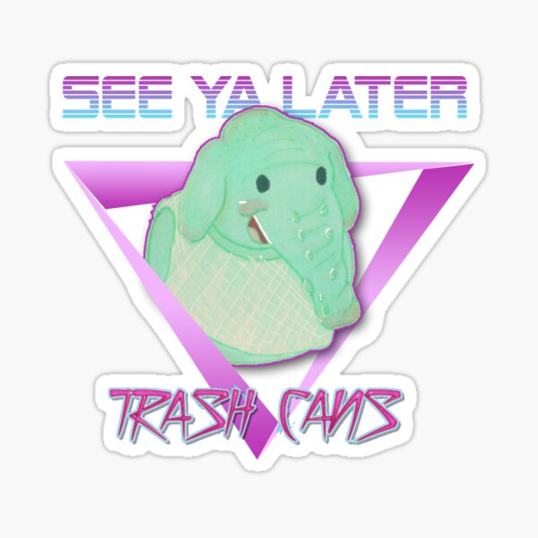 Later Trash Cans! Sticker