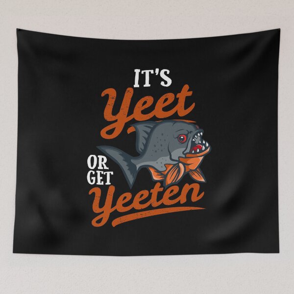 Item preview, It's Yeet or Get Yeeten Piranha Fish Pun designed and sold by Maria Garcia.