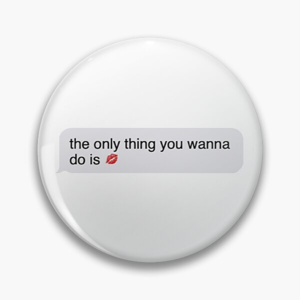 Item preview, The Only Thing You Wanna Do designed and sold by broadwaybcund.