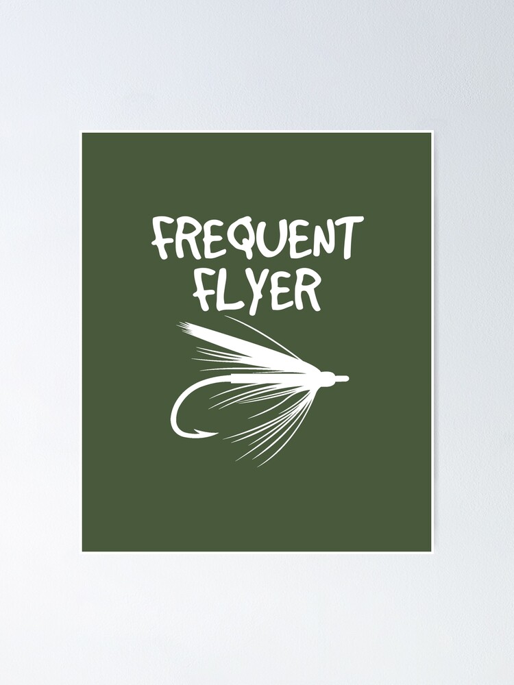 Funny Fly Fishing Design - Frequent Flyer Poster for Sale by EstelleStar
