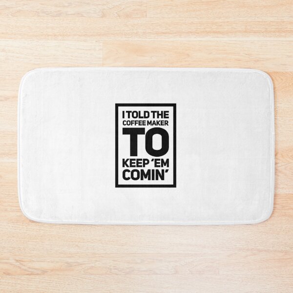 Item preview, I Told The Coffe maker To Keep 'Em Comin' designed and sold by OfferHeat.