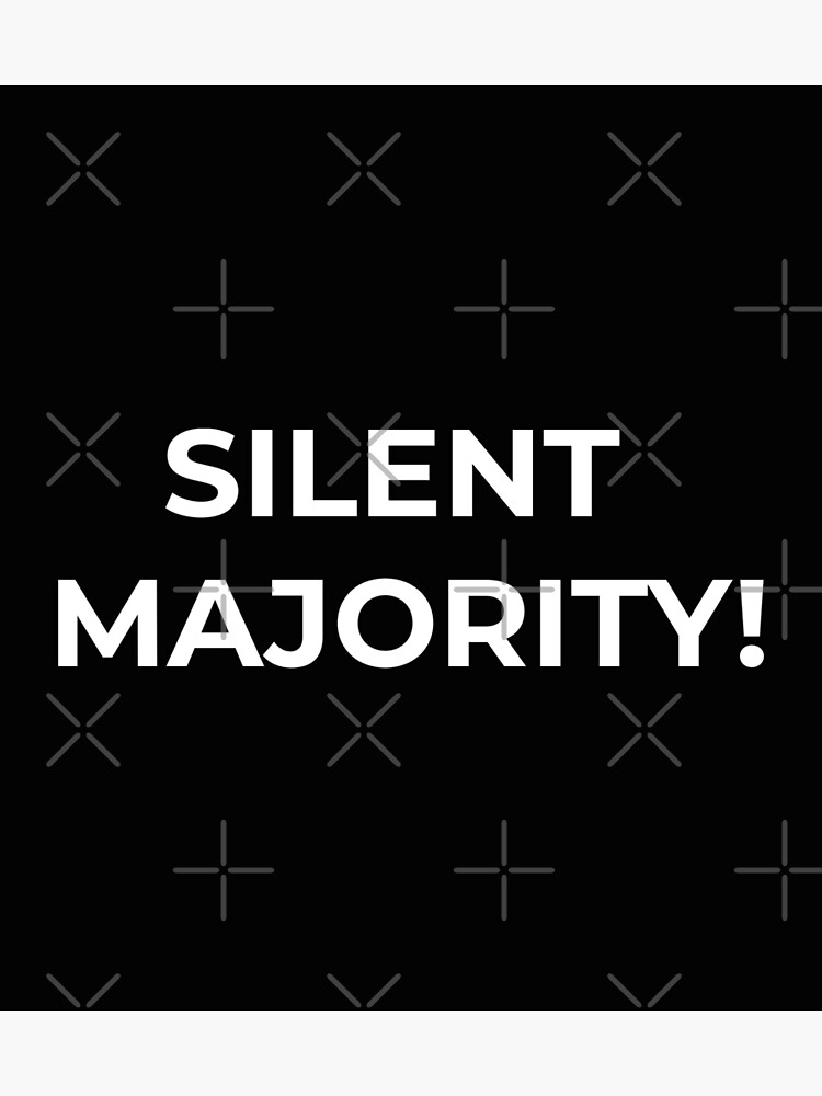 "SILENT MAJORITY !" Poster by yassinehelal Redbubble
