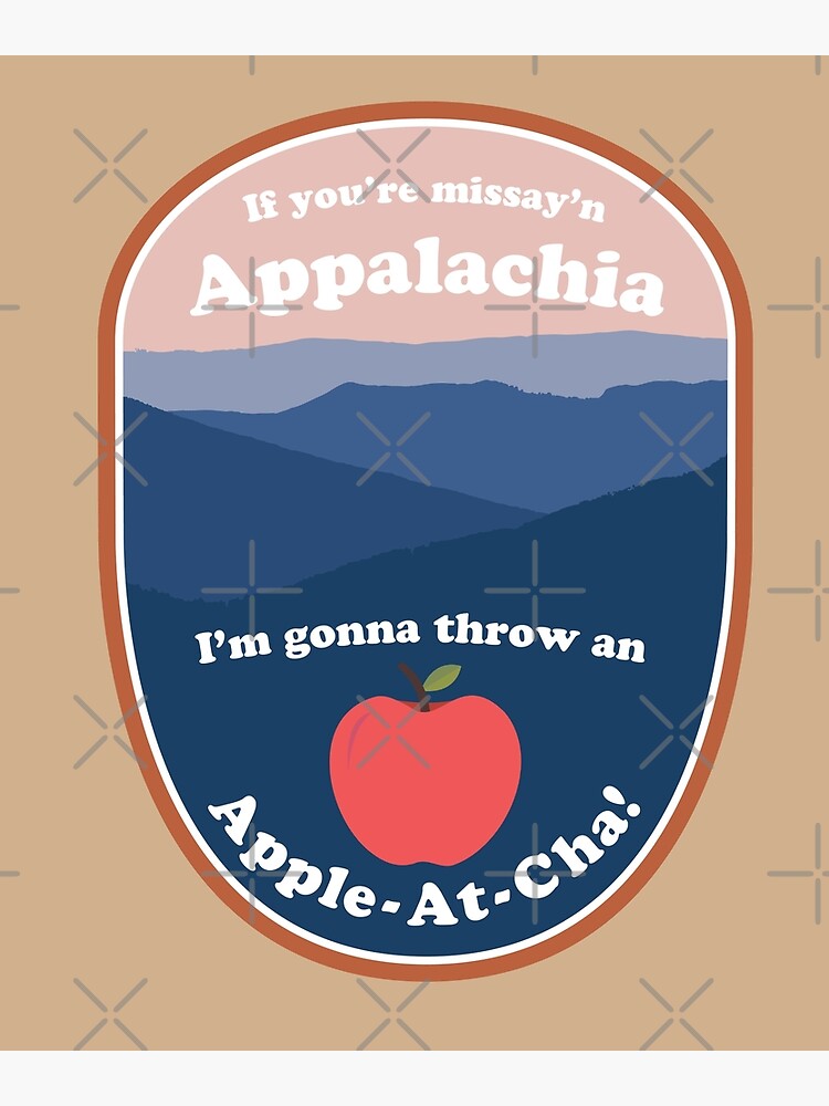 If you re missay n Appalachia I mma gonna throw an