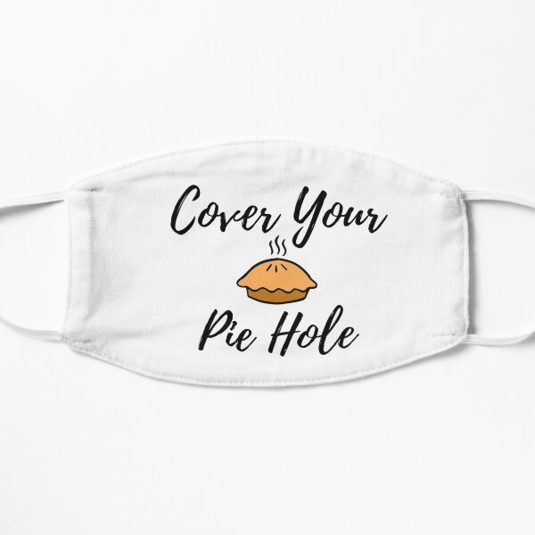 Cover Your Pie Hole Mask Mask