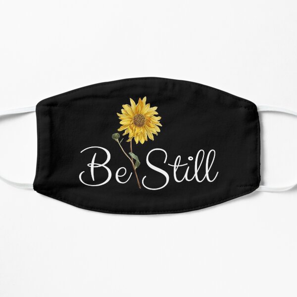 Be Still and Know that I Am God - Psalm 46:10 with Flower Flat Mask