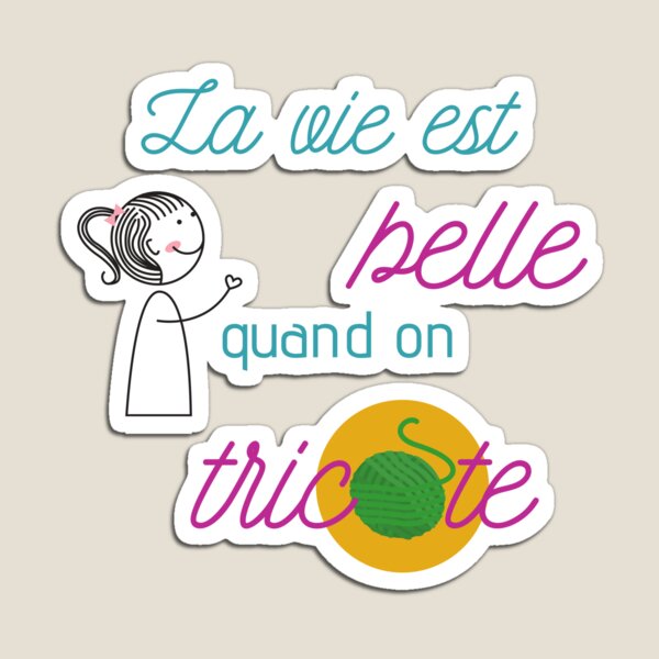 La vie est belle quand on tricote Magnet
