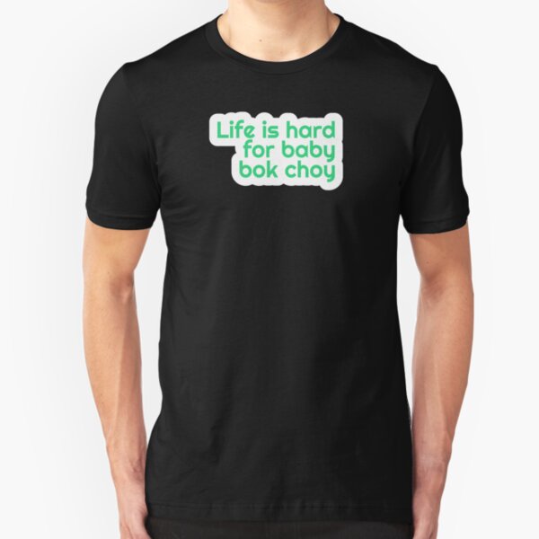 Life is hard for baby bok choy Slim Fit T-Shirt