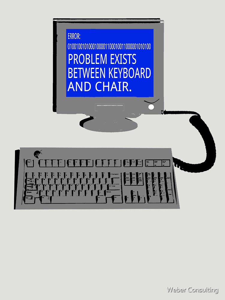 PEBKAC - ID10T Error... by HalfNote5