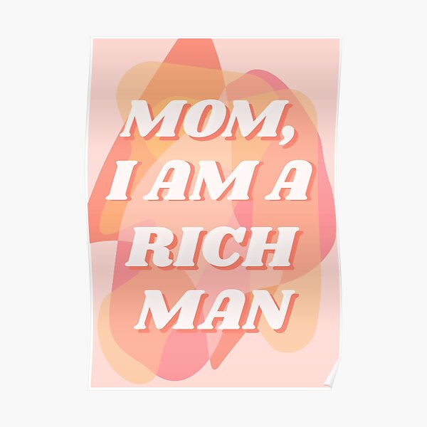Mom I Am A Rich Man I Am A Rich Man Tiktok I Am A Rich Man Posters | Redbubble