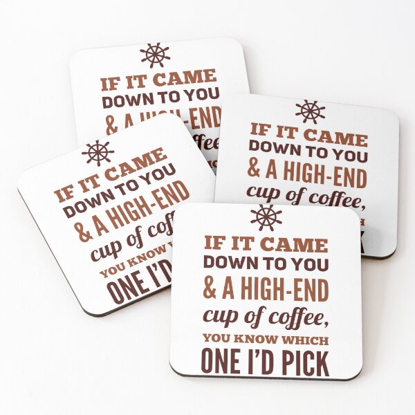 Item preview, If It Came Down to You & A High-End Cup Of Coffee, You Know Which One I'd Pick designed and sold by OfferHeat.
