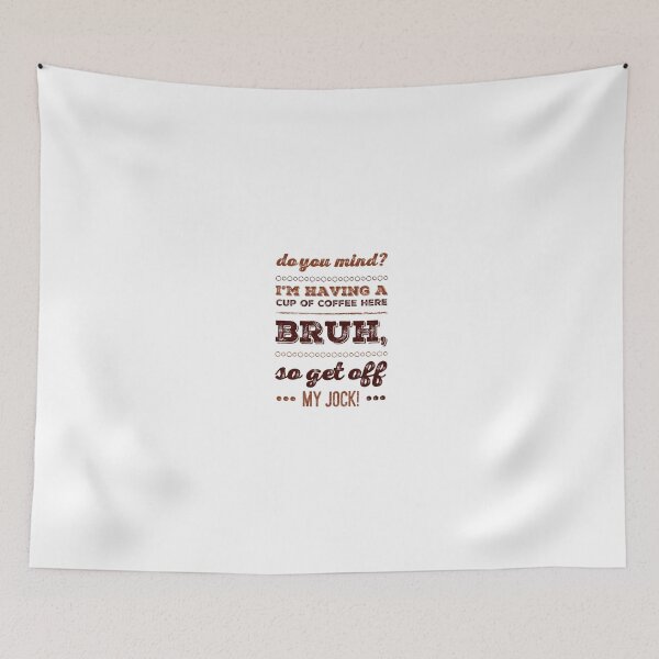 Item preview, Do You Mind?  I'm Having A Cup Of Coffee Here Bruh, So Get Off My Jock! designed and sold by OfferHeat.