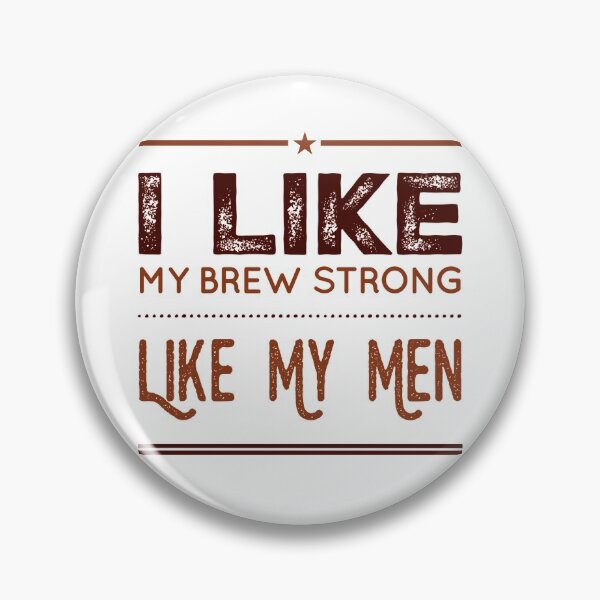 Item preview, I like My Brew Strong Like My Men designed and sold by OfferHeat.