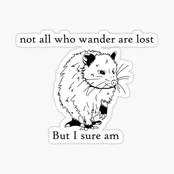 Not all who wander are lost