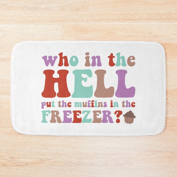 Item preview, who in the hell put the muffins in the freezer? designed and sold by gooddaygraphix.