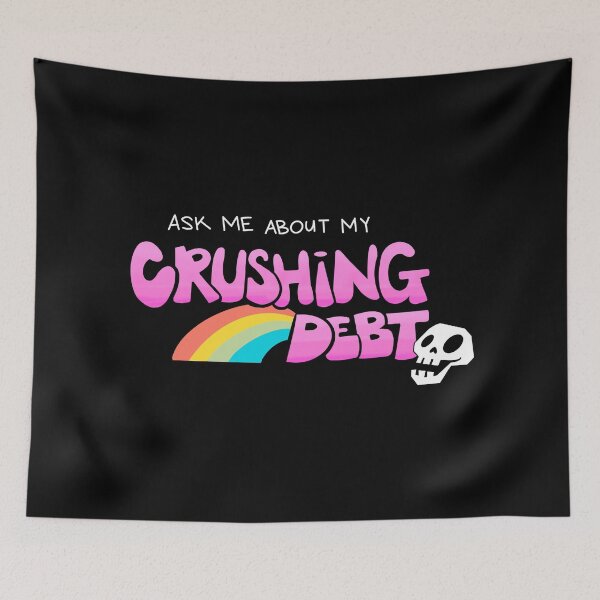 Item preview, Ask Me About My Crushing Debt designed and sold by aprilfrosbury.