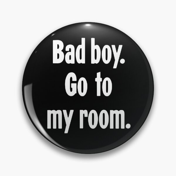 Item preview, Bad Boy. Go To My Room. designed and sold by Good-Looking Corpse.