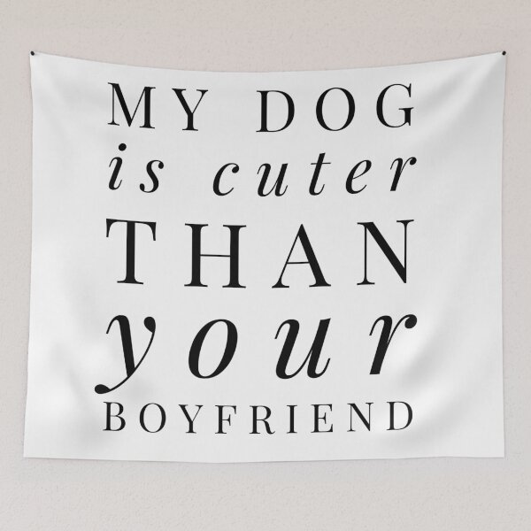 Item preview, My dog is cuter than your boyfriend designed and sold by junaid ali.