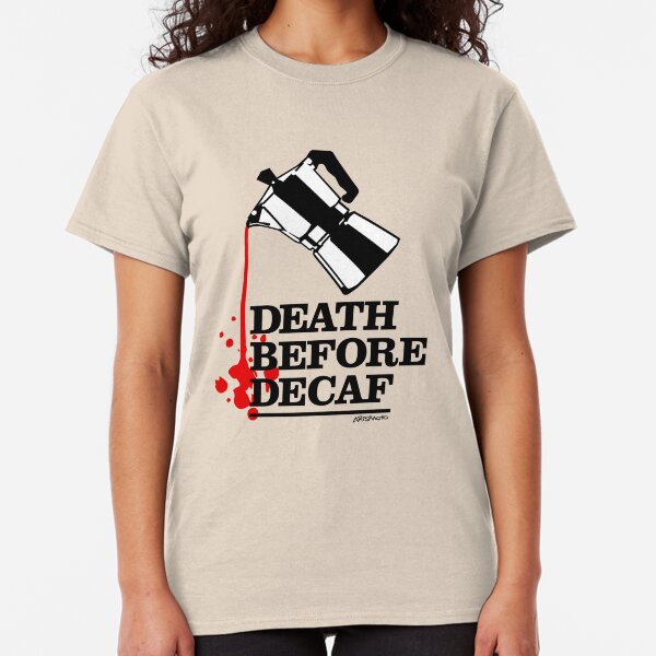 Death Before Decaf Coffee Poster Classic T-Shirt
