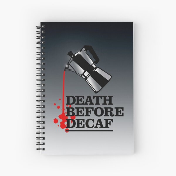 Death Before Decaf Coffee Poster Spiral Notebook