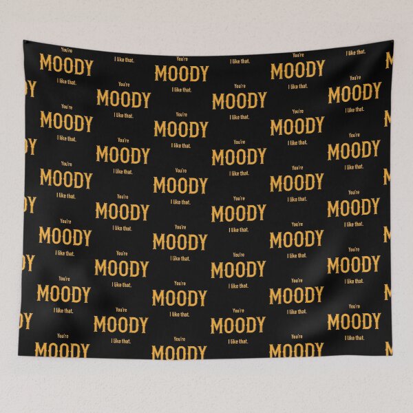 Item preview, You're MOODY I like that! designed and sold by jazzydevil.