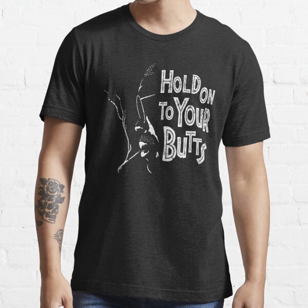 Hold On To Your Butts Essential T-Shirt