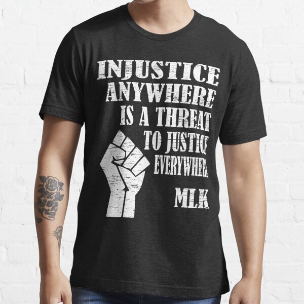 injustice anywhere is a threat to justice everywhere shirt