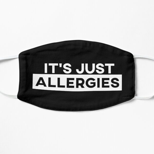 It's Just Allergies Shirt Flat Mask