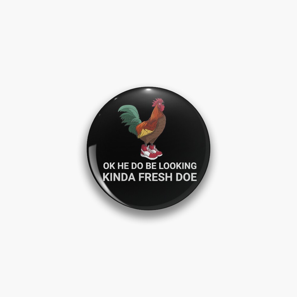 He Do Be Kinda Fresh Doe