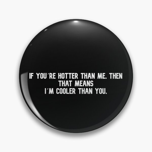 Item preview, If your hotter than me then that means I am cooler than you designed and sold by DifferenceMaker.