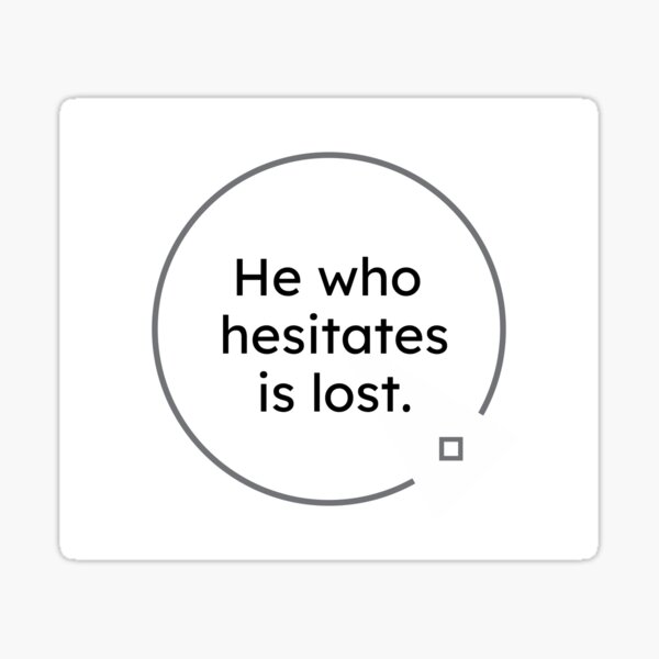 black and white quotes: He who hesitates is lost. Sticker
