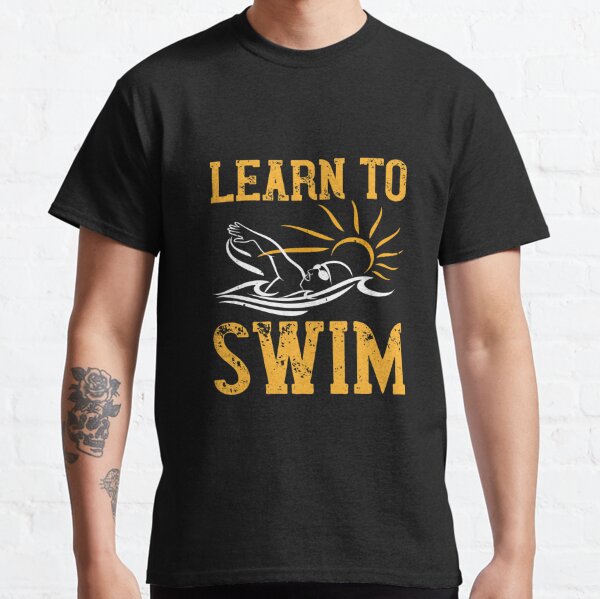 Learn To Swim T-Shirts | Redbubble