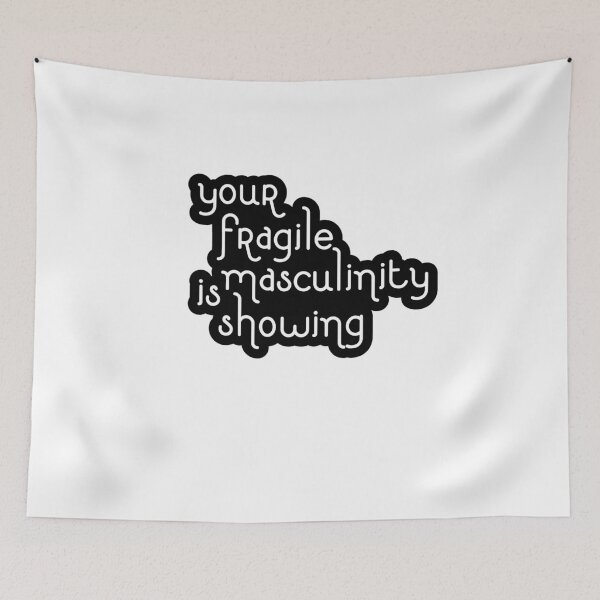 Item preview, Your fragile masculinity is showing designed and sold by -wiseowl-.