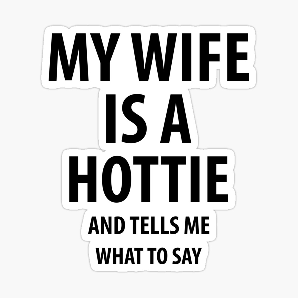 My wife is a hottie | Funny quotes