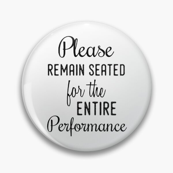 Item preview, Please Remain Seated For The Entire Performance designed and sold by TheNC.