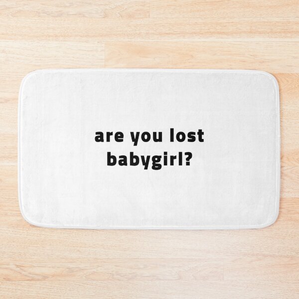 Item preview, Are You Lost Babygirl? 365 Days designed and sold by quoteedesigns.