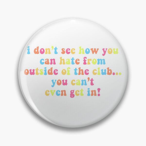 Item preview, i don’t see how you can hate from outside of the club... you can’t even get in! designed and sold by allieandnora.