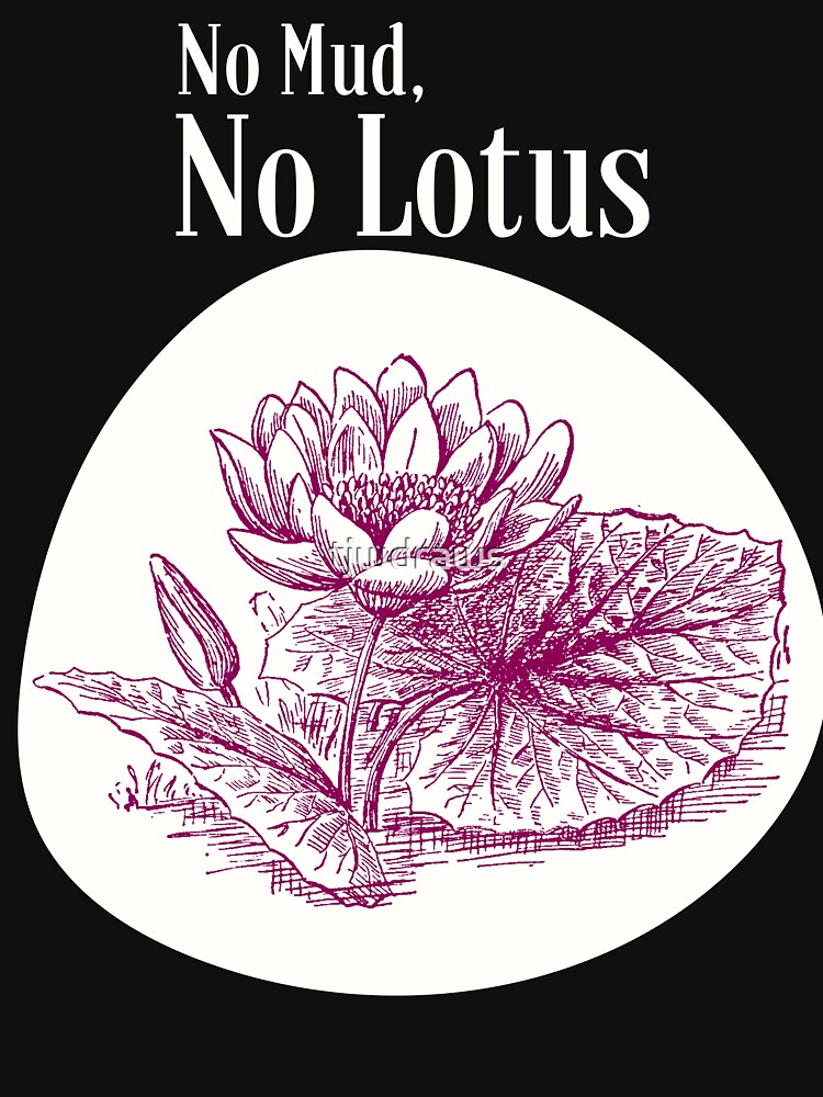 No Mud No Lotus T Shirt Housewares Stationery And More T Shirt For Sale By Tjwdraws