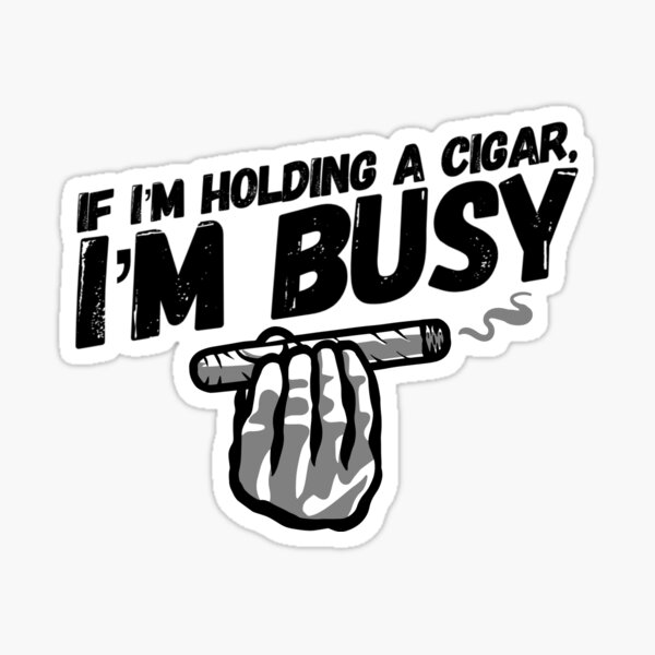 Item preview, If I'm Holding a Cigar I'm Busy designed and sold by HalpinDesign.