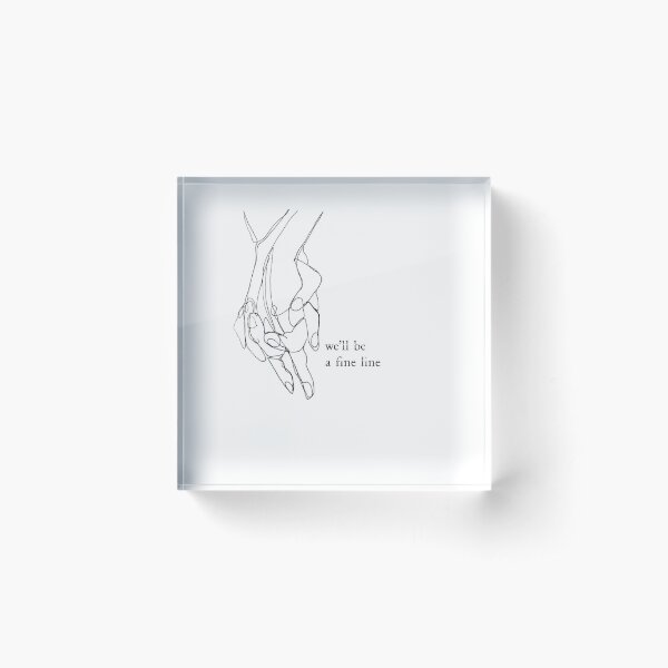 we'll be a fine line Acrylic Block